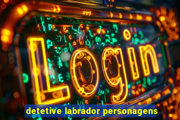 detetive labrador personagens